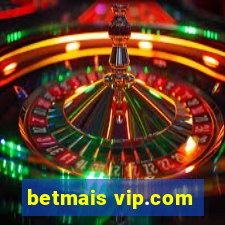 betmais vip.com